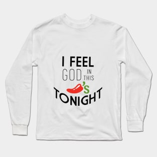 I feel God in this Chili's tonight Long Sleeve T-Shirt